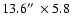 $13.6\hbox{$^{\prime\prime}$ }\times 5.8$