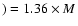 $)=1.36\times M$