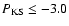 $P_{\rm KS}\leq -3.0$