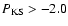 $P_{\rm KS} >-2.0$
