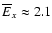 $\overline E_x \approx2.1$