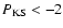$P_{\rm KS}<-2$