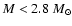 $M< 2.8~M_\odot$