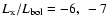 $L_{\rm x}/L_{\rm bol}= -6,~ -7$