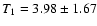 $T_1=3.98\pm1.67$