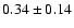 $0.34\pm0.14$