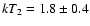 $kT_2=1.8\pm0.4$