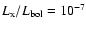 $L_{\rm
x}/L_{\rm bol}=10^{-7}$