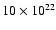 $10 \times 10^{22}$