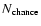 $N_{\rm chance}$