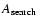 $A_{\rm search}$