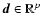 $\vec{d}\in \mathbb{R}^{p}$