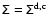 $\tens{\Sigma}=\tens{\Sigma}^{\rm d,c}$