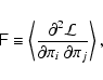 \begin{displaymath}\tens{F}\equiv \left\langle \frac{\partial^2 \mathcal{L}}{\partial \pi_i\;\partial \pi_j}\right\rangle ,
\end{displaymath}