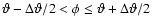 $\vartheta-\Delta\vartheta/2 < \phi \leq \vartheta+\Delta\vartheta/2$