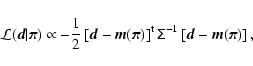 \begin{displaymath}
\mathcal{L}(\vec{d}\vert\vec{\pi})\propto-\frac{1}{2} \left[...
...} \tens{\Sigma}^{-1} \left[\vec{d}-\vec{m}(\vec{\pi})\right] ,
\end{displaymath}