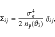 \begin{displaymath}\tens{\Sigma}_{ij} = \frac{\sigma_\epsilon^4}{2~ n_{\rm p}(\vartheta_i)} \; \delta_{ij} ,
\end{displaymath}