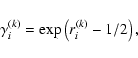 \begin{displaymath}\gamma^{(k)}_i=\exp\left(r^{(k)}_i -1/2\right) , \end{displaymath}