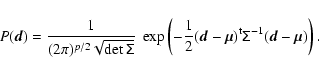 \begin{displaymath}P(\vec{d})=\frac{1}{(2\pi)^{p/2}\sqrt{\det \tens{\Sigma}}}~\e...
...c{\mu})^{\rm t}\tens{\Sigma}^{-1}(\vec{d}-\vec{\mu}) \right) .
\end{displaymath}