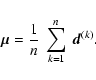 \begin{displaymath}\vec{\mu}=\frac{1}{n}~\sum_{k=1}^{n}~ \vec{d}^{(k)} .
\end{displaymath}