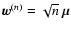 $\vec{w}^{(n)}=\sqrt{n}~\vec{\mu}$