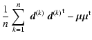 $\displaystyle \frac{1}{n}\sum_{k=1}^{n}~ \vec{d}^{(k)}~{\vec{d}^{(k)}}^{\rm t} - \vec{\mu}\vec{\mu}^{\rm t}$