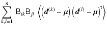 $\displaystyle \sum_{k,l=1}^{n}~ \tens{B}_{ik} \tens{B}_{jl}~ \left\langle \left...
...(k)}-\vec{\mu}\right)\left(\vec{d}^{(l)}-\vec{\mu}\right)^{\rm t} \right\rangle$