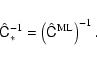 \begin{displaymath}
\hat{\tens{C}}^{-1}_*= \left(\hat{\tens{C}}^{\rm ML}\right)^{-1} .
\end{displaymath}