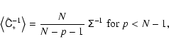\begin{displaymath}
\left\langle \hat{\tens{C}}^{-1}_* \right\rangle = \frac{N}{N-p-1}\; \tens{\Sigma}^{-1}\; \mbox{for}\; p<N-1 ,
\end{displaymath}