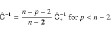 \begin{displaymath}\hat{\tens{C}}^{-1} = \frac{n-p-2}{n-\vec{2}}\; \hat{\tens{C}}^{-1}_* \; \mbox{for}\; p<n-2.
\end{displaymath}
