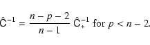\begin{displaymath}
\hat{\tens{C}}^{-1} = \frac{n-p-2}{n-1}\; \hat{\tens{C}}^{-1}_* \; \mbox{for}\; p<n-2 .
\end{displaymath}