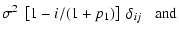 $\displaystyle \sigma^2~\left[1-i/(1+p_1)\right]~\delta_{ij}\;\;\;\mbox{and}$
