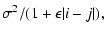 $\displaystyle \sigma^2/(1+\epsilon \vert i-j\vert) ,$