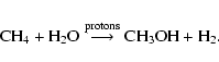\begin{displaymath}{\rm CH_4 + H_2O \stackrel{protons}{\longrightarrow} CH_3OH + H_2}.
\end{displaymath}