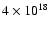 $4 \times 10^{18}$