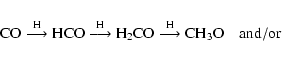 \begin{displaymath}{\rm CO \stackrel{H}{\longrightarrow} HCO \stackrel{H}{\longr...
...H_2CO \stackrel{H}{\longrightarrow} CH_3O \quad {\rm and/or }}
\end{displaymath}