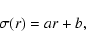 \begin{displaymath}\sigma(r) = a r + b,
\end{displaymath}