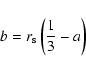 \begin{displaymath}b = r_{\rm s} \left({1\over 3} - a \right)
\end{displaymath}