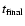 $t_{\rm final}$