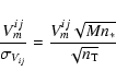 \begin{displaymath}\frac{V_{m}^{ij}}{\sigma_{V_{ij}}}=\frac{V_{m}^{ij}\sqrt{Mn_{*}}}{\sqrt{n_{\rm T}}}
\end{displaymath}