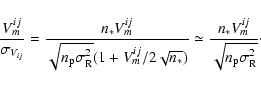\begin{displaymath}
\frac{V_{m}^{ij}}{\sigma_{V_{ij}}}=
\frac{n_{*}V_{m}^{ij}}{\...
...frac{n_{*}V_{m}^{ij}}{\sqrt{n_{\rm p}\sigma^{2}_{\rm R}}}\cdot
\end{displaymath}