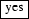 \fbox{yes}