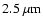 $2.5~\ensuremath{\mu\mbox{m}} $
