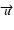 $\overrightarrow{u}$