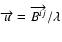$\overrightarrow{u}=\overrightarrow{B^{ij}}/\lambda$