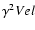 $\gamma ^2 Vel$