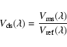 \begin{displaymath}V_{\rm ds}(\lambda)=\frac{V_{\rm ms}(\lambda)}{V_{\rm ref}(\lambda)}
\end{displaymath}