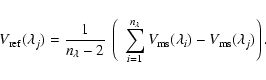 \begin{displaymath}V_{\rm ref}(\lambda_{j})=\frac{1}{n_{\lambda}-2}~\left(~\sum_...
...a}}V_{\rm ms}(\lambda_{i}) - V_{\rm ms}({\lambda_{j}})\right).
\end{displaymath}