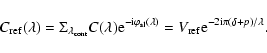 \begin{displaymath}
C_{\rm ref}(\lambda)=\Sigma_{\lambda_{\rm cont}}C(\lambda){\...
...lambda)}= V_{\rm ref}{\rm e}^{-2{\rm i}\pi(\delta+p)/\lambda}.
\end{displaymath}