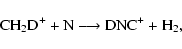 \begin{displaymath}{\rm CH_{2}D^{+} + N \longrightarrow DNC^{+} + H_{2}, }
\end{displaymath}